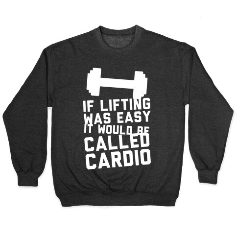 If Lifting Was Easy It'd Be Called Cardio Pullover