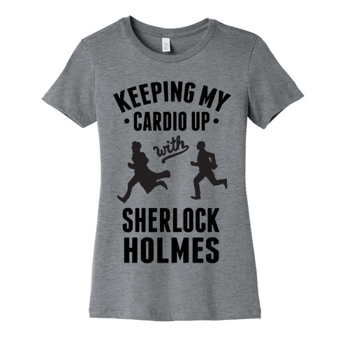 Keeping My Cardio Up With Sherlock Holmes Womens T-Shirt