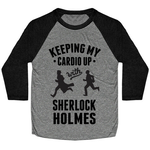 Keeping My Cardio Up With Sherlock Holmes Baseball Tee