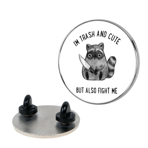 I'm Trash And Cute But Also Fight Me Pin