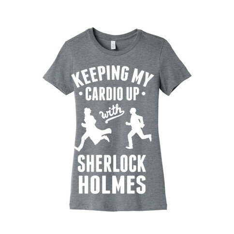 Keeping My Cardio Up With Sherlock Holmes Womens T-Shirt