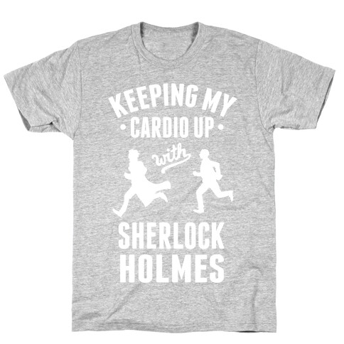 Keeping My Cardio Up With Sherlock Holmes T-Shirt