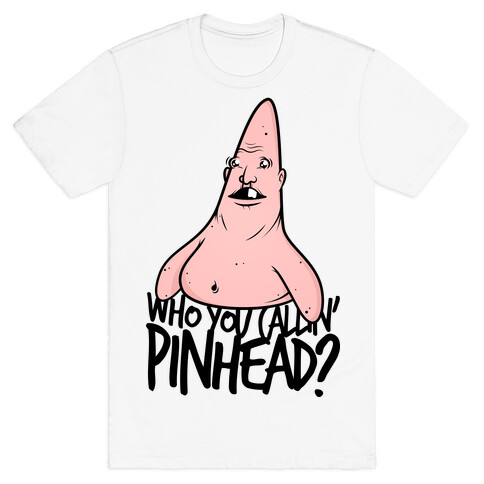 WHO YOU CALLIN' PINHEAD T-Shirt