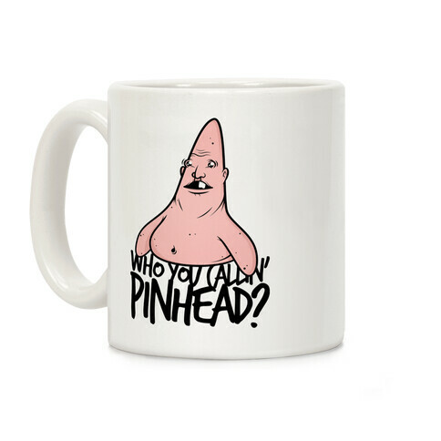 WHO YOU CALLIN' PINHEAD Coffee Mug