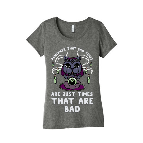 Remember That Bad Times are Just Times That Are Bad Katrina Womens T-Shirt