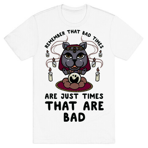 Remember That Bad Times are Just Times That Are Bad Katrina T-Shirt