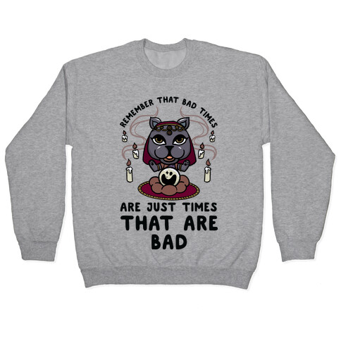 Remember That Bad Times are Just Times That Are Bad Katrina Pullover