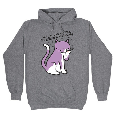 My Cat Has No Idea We Live in a Hellscape Hooded Sweatshirt