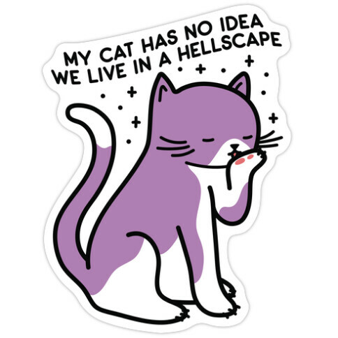 My Cat Has No Idea We Live in a Hellscape Die Cut Sticker