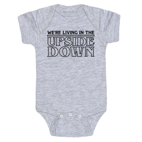 We're Living in the Upside Down Baby One-Piece