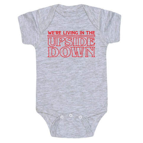 We're Living in the Upside Down Baby One-Piece