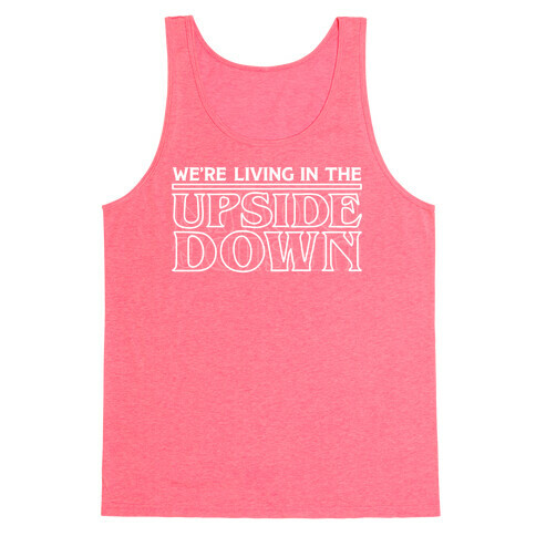 We're Living in the Upside Down Tank Top