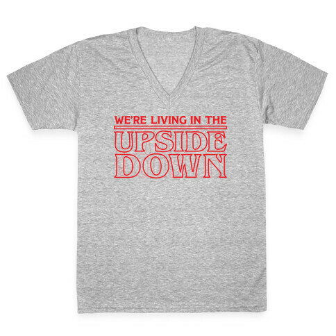 We're Living in the Upside Down V-Neck Tee Shirt