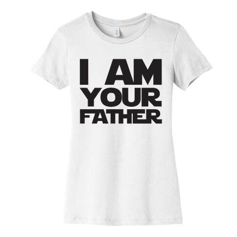I Am Your Father Womens T-Shirt