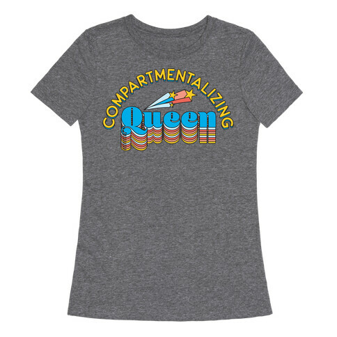 Compartmentalizing Queen Womens T-Shirt