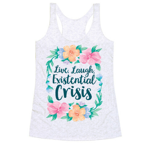 Live, Laugh, Existential Crisis Racerback Tank Top