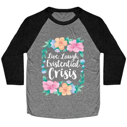 Live, Laugh, Existential Crisis Baseball Tee