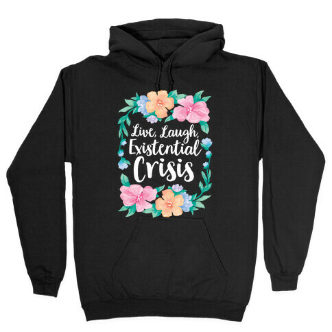 Live, Laugh, Existential Crisis Hooded Sweatshirt