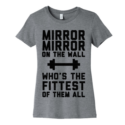 Mirror Mirror On The Wall Who's The Fittest Of Them All Womens T-Shirt
