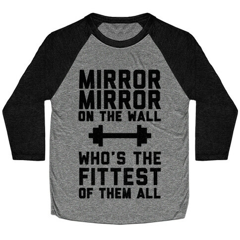 Mirror Mirror On The Wall Who's The Fittest Of Them All Baseball Tee