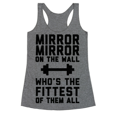 Mirror Mirror On The Wall Who's The Fittest Of Them All Racerback Tank Top
