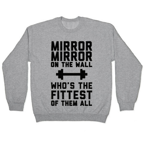 Mirror Mirror On The Wall Who's The Fittest Of Them All Pullover