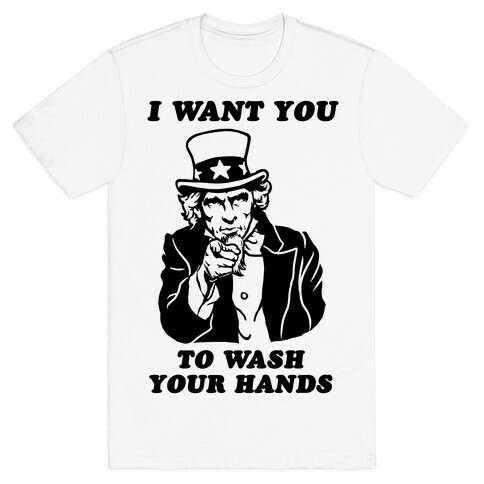 I Want You, to Wash Your Hands T-Shirt