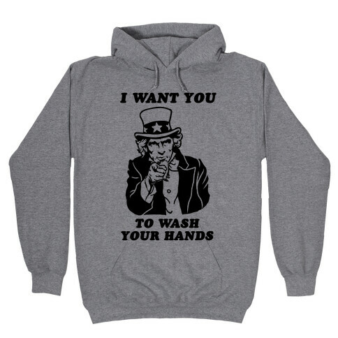 I Want You, to Wash Your Hands Hooded Sweatshirt