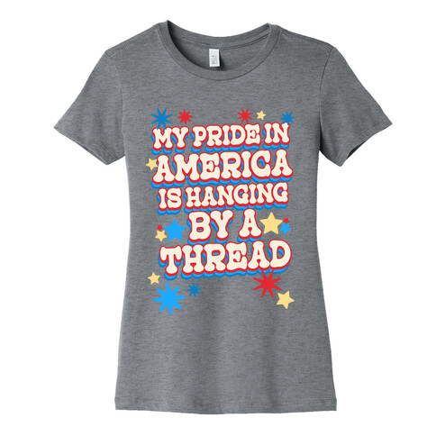 My Pride In America is Hanging By a Thread Womens T-Shirt