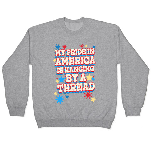 My Pride In America is Hanging By a Thread Pullover