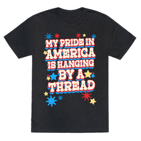 My Pride In America is Hanging By a Thread T-Shirt