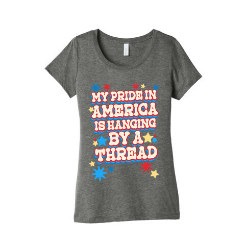 My Pride In America is Hanging By a Thread Womens T-Shirt