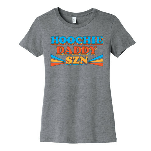 Hoochie Daddy Szn Womens T-Shirt