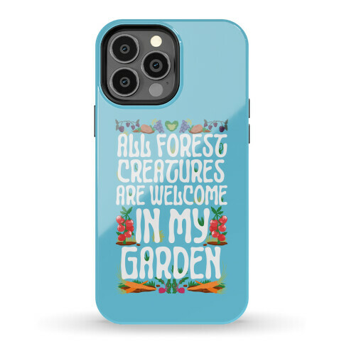 All Forest Creatures are Welcome in My Garden Phone Case