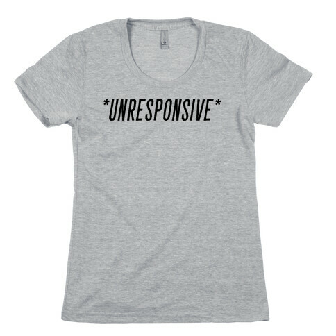 *Unresponsive* Womens T-Shirt