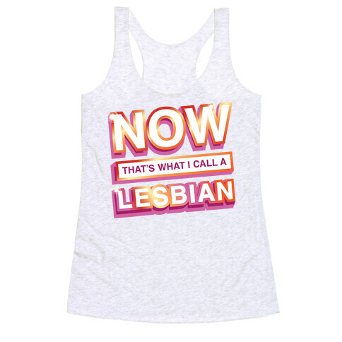 Now That's What I Call A Lesbian Racerback Tank Top