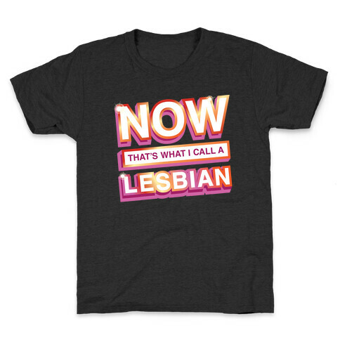 Now That's What I Call A Lesbian Kids T-Shirt