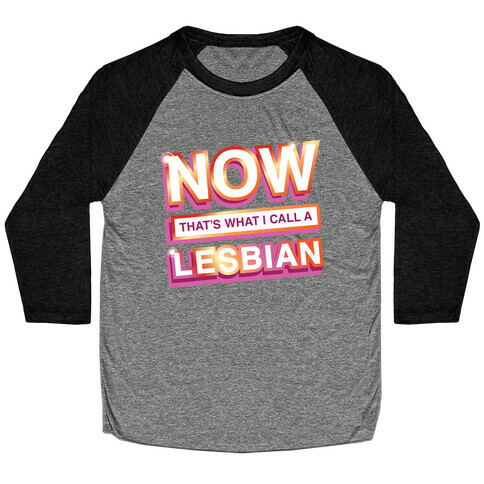 Now That's What I Call A Lesbian Baseball Tee