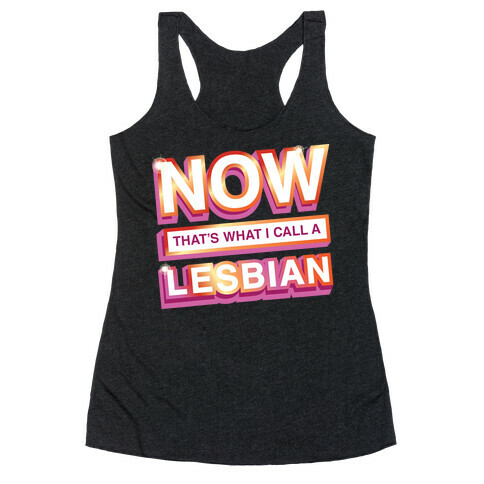 Now That's What I Call A Lesbian Racerback Tank Top