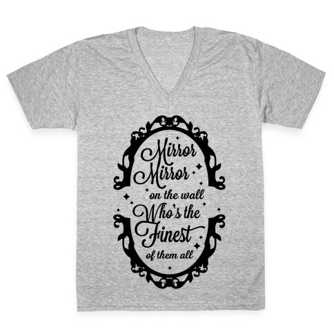 Mirror Mirror On The Wall Who's The Finest Of Them All V-Neck Tee Shirt