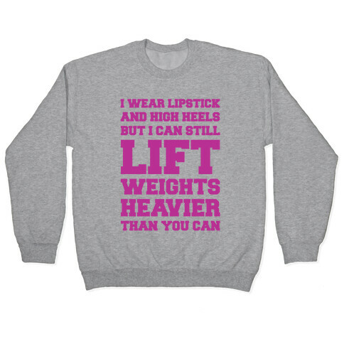 I Wear Lipstick and High Heels But I Can Still Lift Pullover