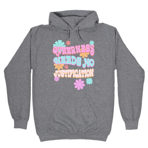 Queerness Needs No Justification Hooded Sweatshirt