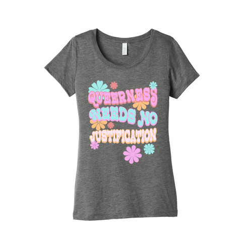 Queerness Needs No Justification Womens T-Shirt
