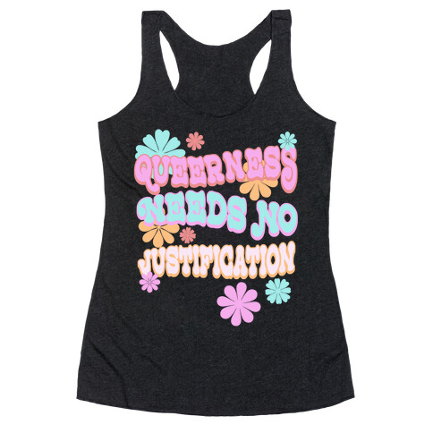 Queerness Needs No Justification Racerback Tank Top