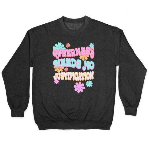 Queerness Needs No Justification Pullover