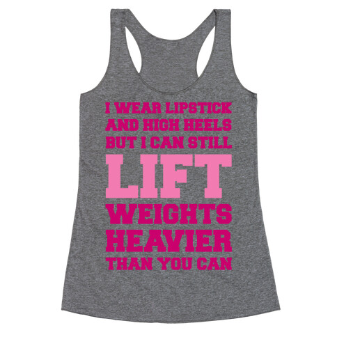 I Wear Lipstick and High Heels But I Can Still Lift Racerback Tank Top