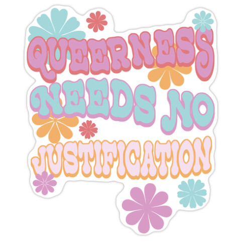 Queerness Needs No Justification Die Cut Sticker