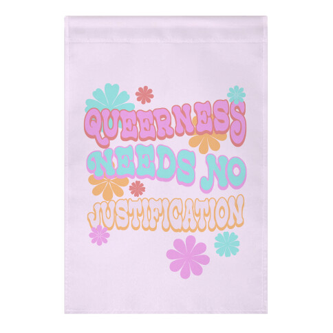 Queerness Needs No Justification Garden Flag