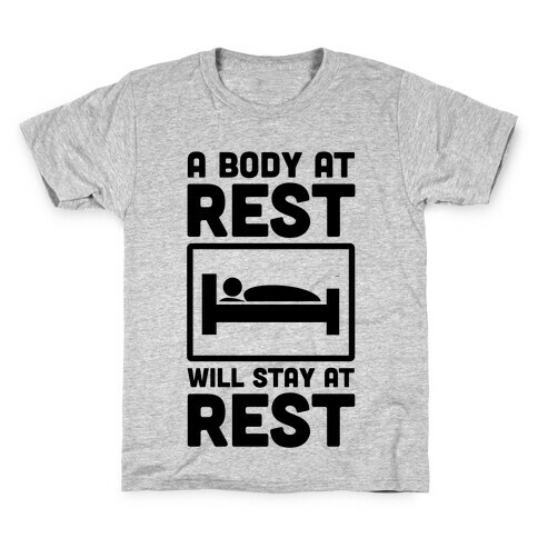 A Body at Rest Will Remain at Rest Kids T-Shirt