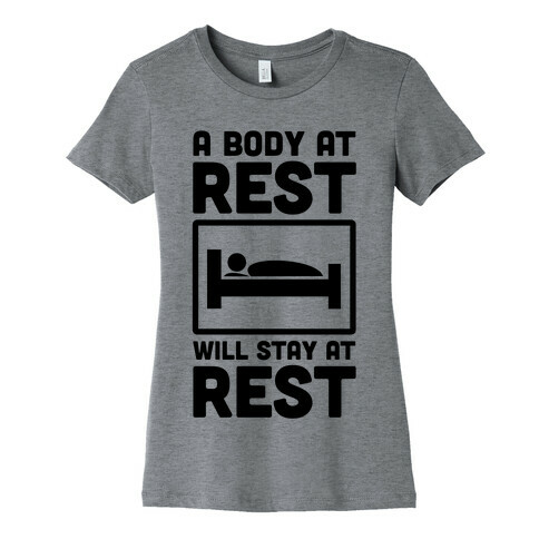A Body at Rest Will Remain at Rest Womens T-Shirt